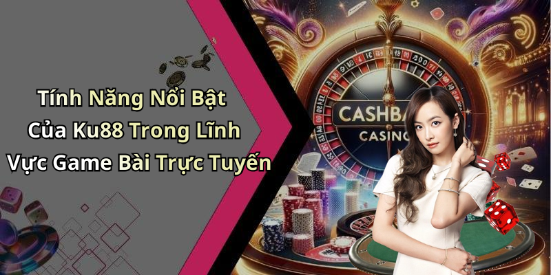 game-bai-ku88-trai-nghiem-choi-game-dinh-cao-trong-the-gioi-giai-tri