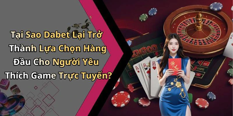 dabet-bi-quyet-choi-game-truc-tuyen-hieu-qua-cho-nguoi-moi-bat-dau-20682