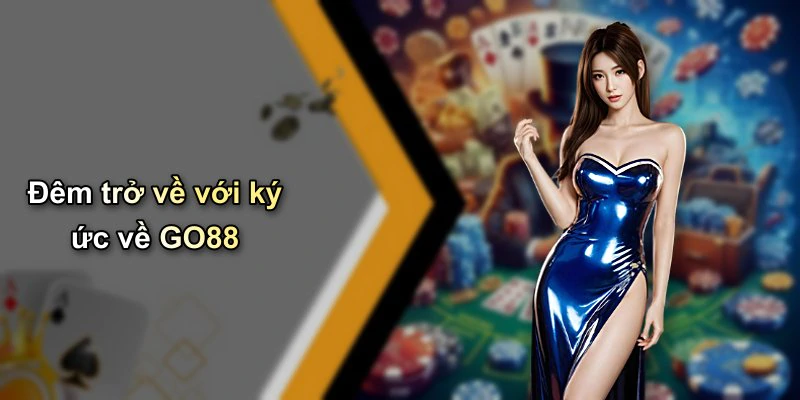 Đêm trở về với ký ức về GO88